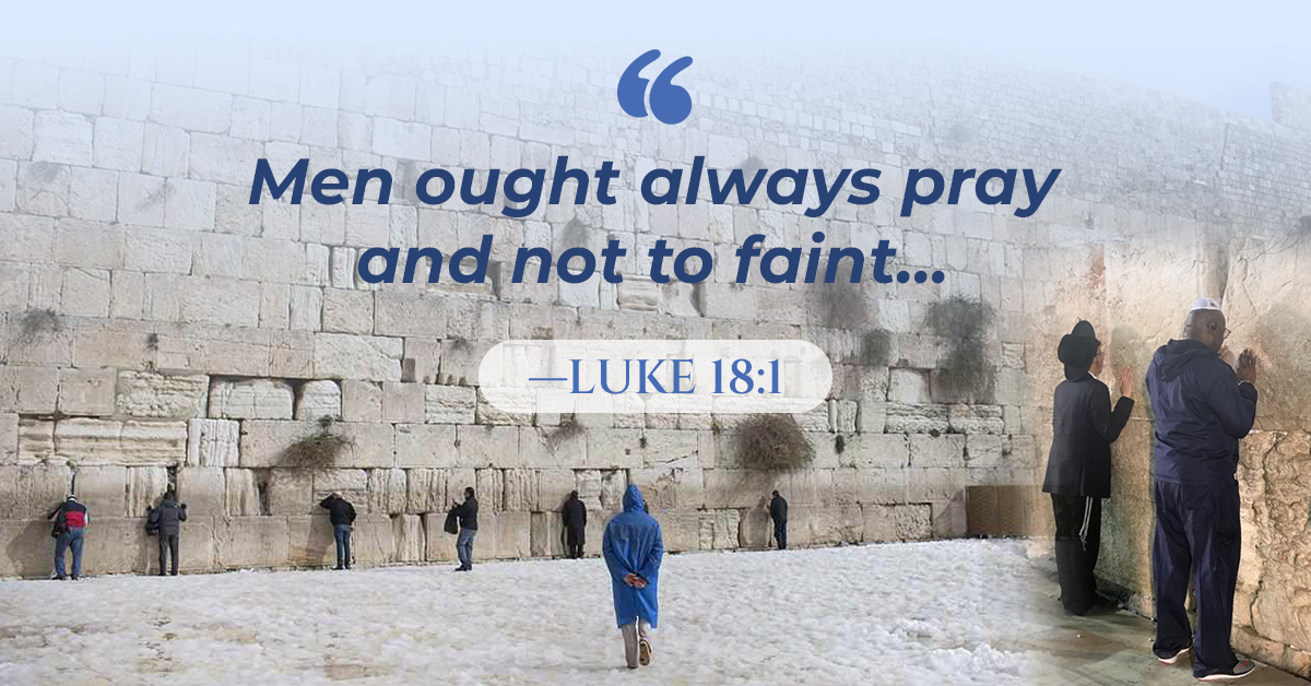"Men ought always pray and not to faint..." -Luke 18:1